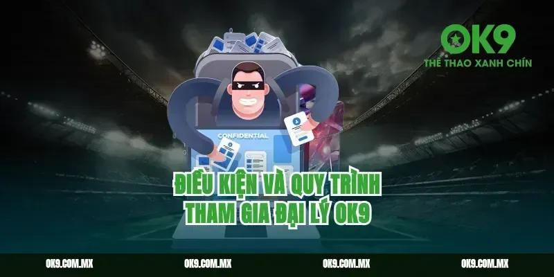 Điều kiện và quy trình tham gia Đại lý ok9