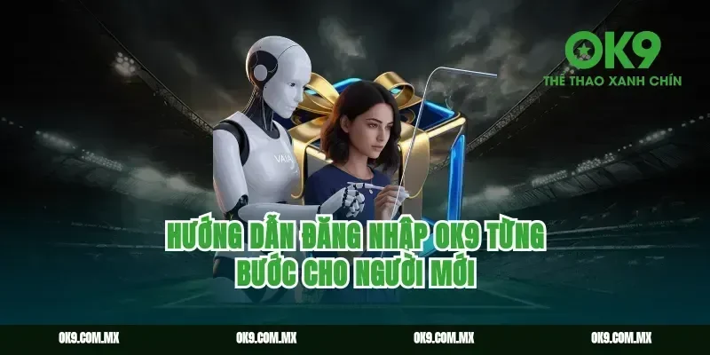 Hướng dẫn đăng nhập ok9 từng bước cho người mới
